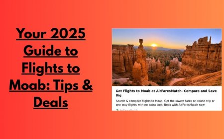 Your 2025 Guide to Flights to Moab: Tips & Deals