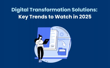 Digital Transformation Solutions: Key Trends to Watch in 2025