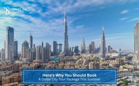 Here's Why You Should Book A Dubai City Tour Package This Summer