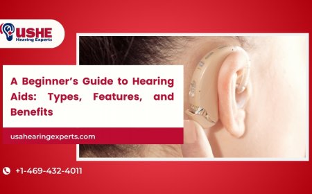 A Beginner’s Guide to Hearing Aids: Types, Features, and Benefits