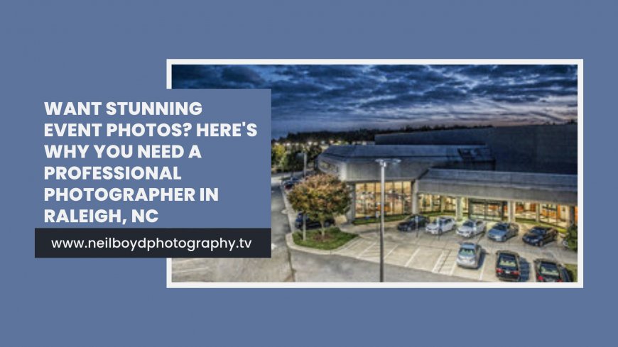 Want Stunning Event Photos? Here's Why You Need a Professional Photographer in Raleigh, NC