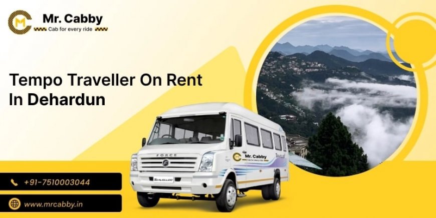 Top 10 Places to Visit in Dehradun with a Tempo Traveller