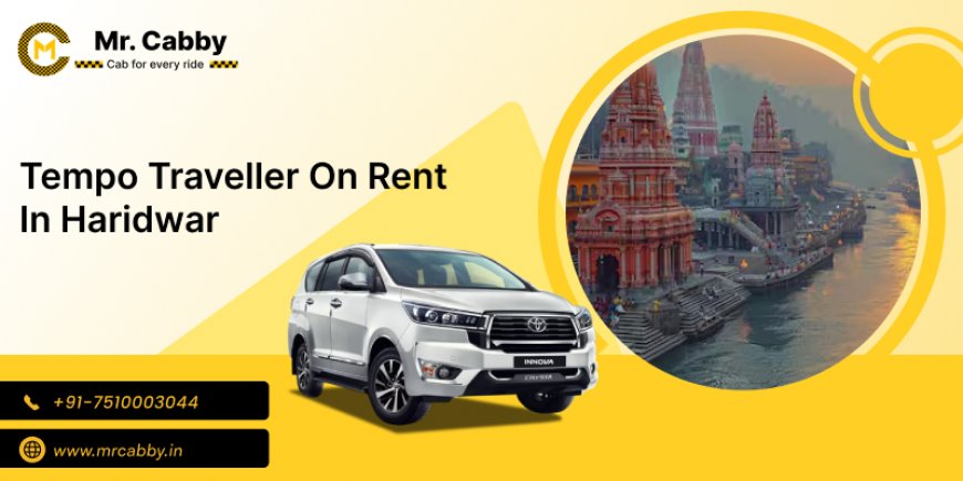 Tempo Traveler on Rent in Haridwar – Mr. Cabby