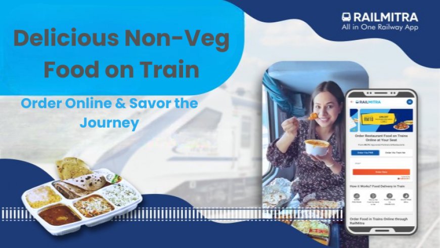 Delicious Non-Veg Food on Train | Order Online & Savor the Journey