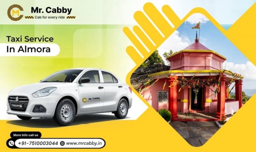 Why Hiring a Taxi in Almora is the Best Way to Discover Kumaon Hills?