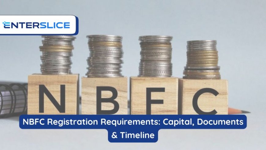 NBFC Registration Requirements: Capital, Documents & Timeline
