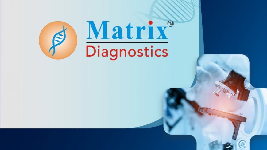 Reliable Diagnostic Services in Hyderabad | Pathology, Cardiology and Radiology at Matrix Diagnostics?