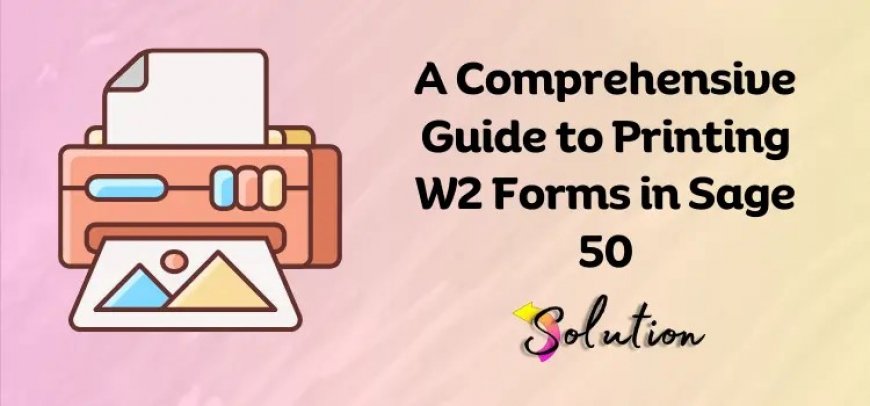 How to Print W-2 Forms in Sage 50