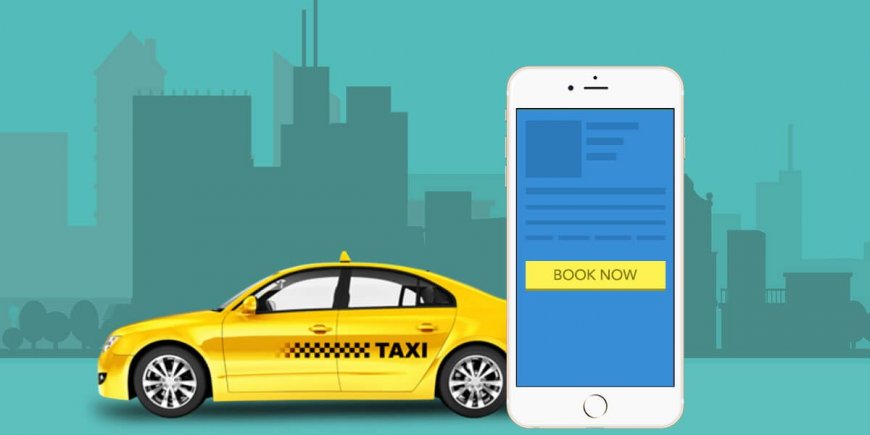 Taxi Booking App Development: A Complete Guide for Startups