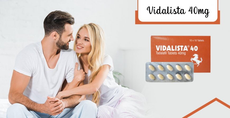 Vidalista 40 mg: Uses, Benefits, Dosage & Safety Guide