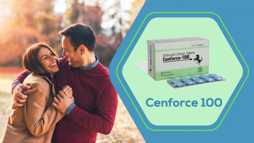 Cenforce: Your Complete Guide To Uses, Dosage, Side Effects