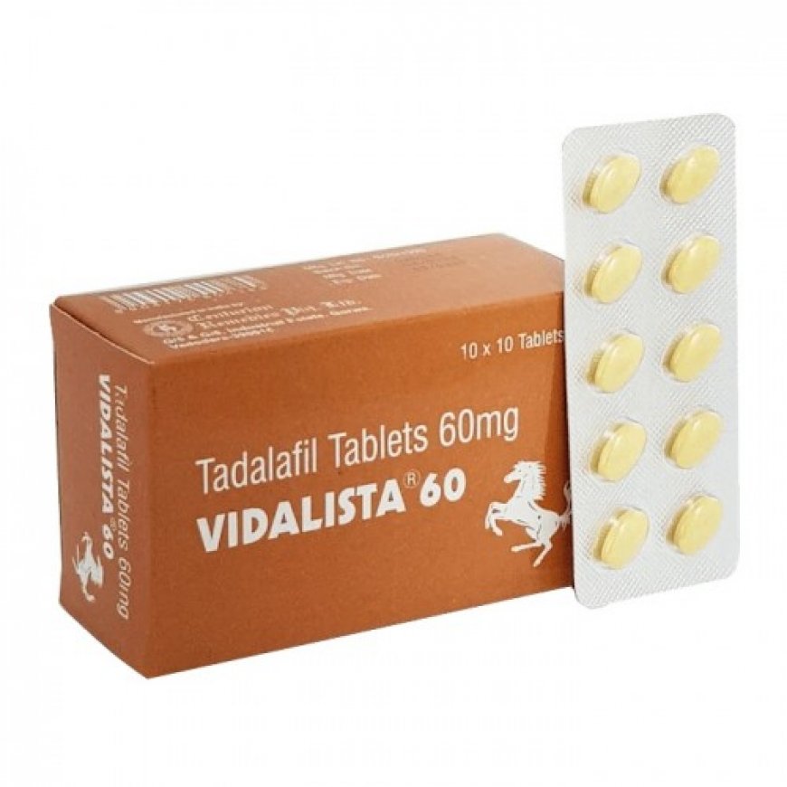 Choosing Vidalista 60 for treat your erectile dysfunction