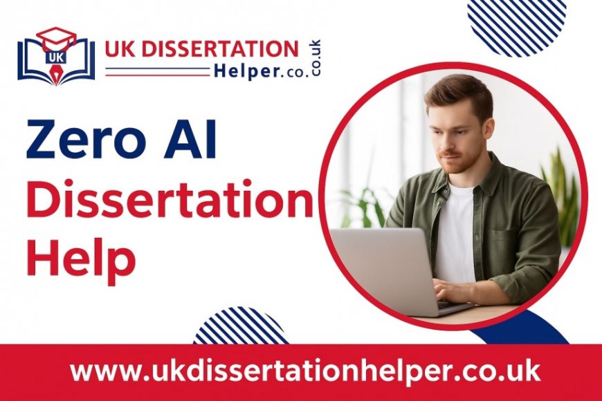 Real British Dissertation Help with No AI: Your Complete UK Guide to Proposal, Writing & Subject-Specific Support