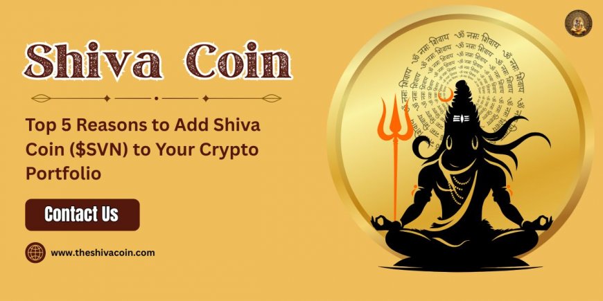 Top 5 Reasons to Add Shiva Coin ($SVN) to Your Crypto Portfolio