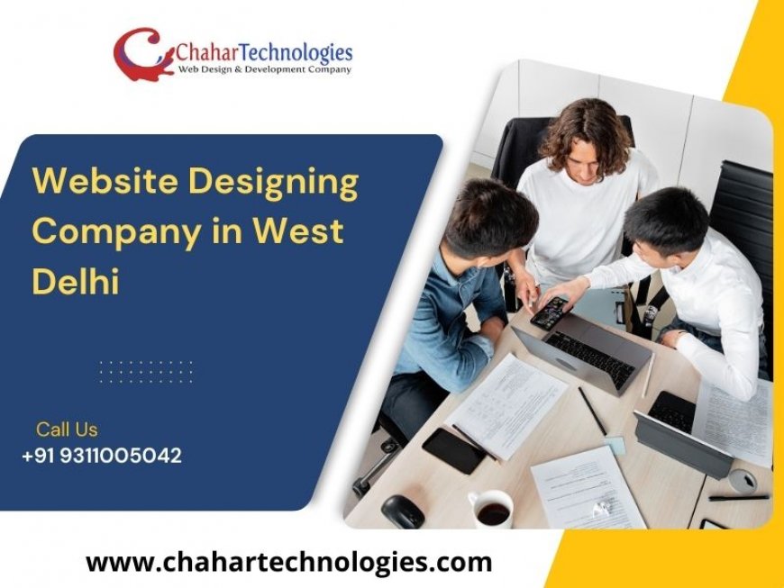 Why Choose a Website Designing Company in West Delhi?