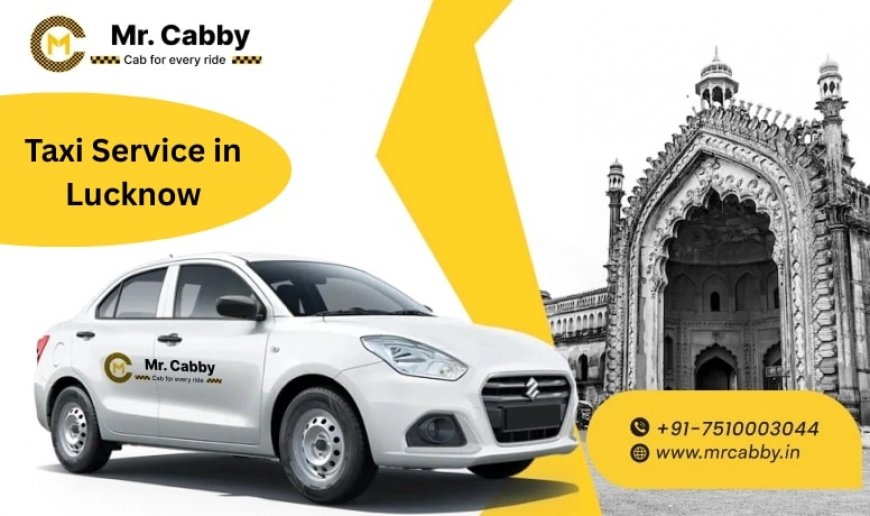 Lucknow to Nearby Destinations: Day Trips You Can Take by Taxi