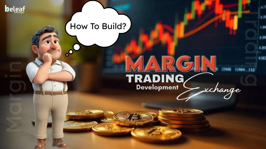 What Does It Take to Build a Margin Trading Exchange?