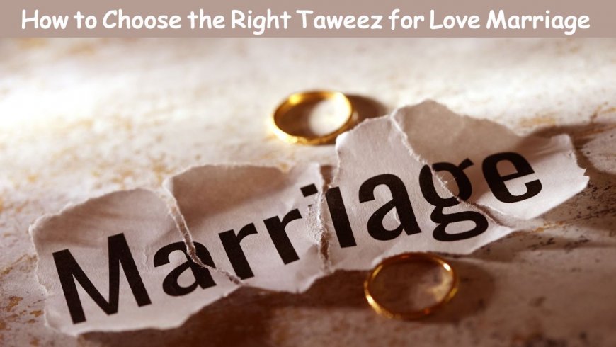 How to Choose the Right Taweez for Love Marriage