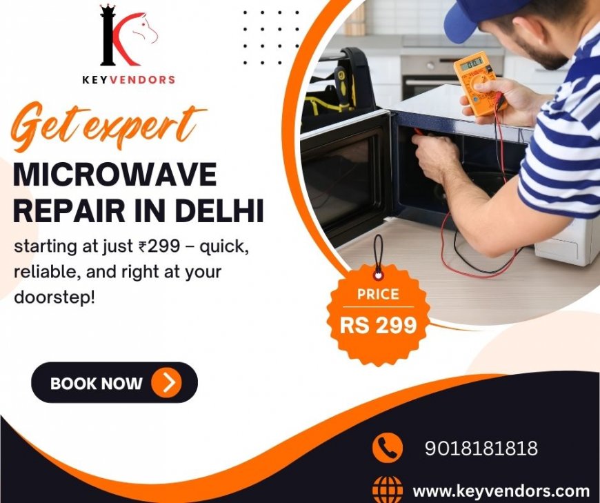 Top Benefits of Timely Microwave Repair in Delhi and Faridabad