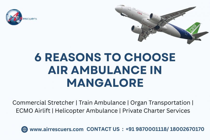 6 Reasons to Choose Air Ambulance in Mangalore