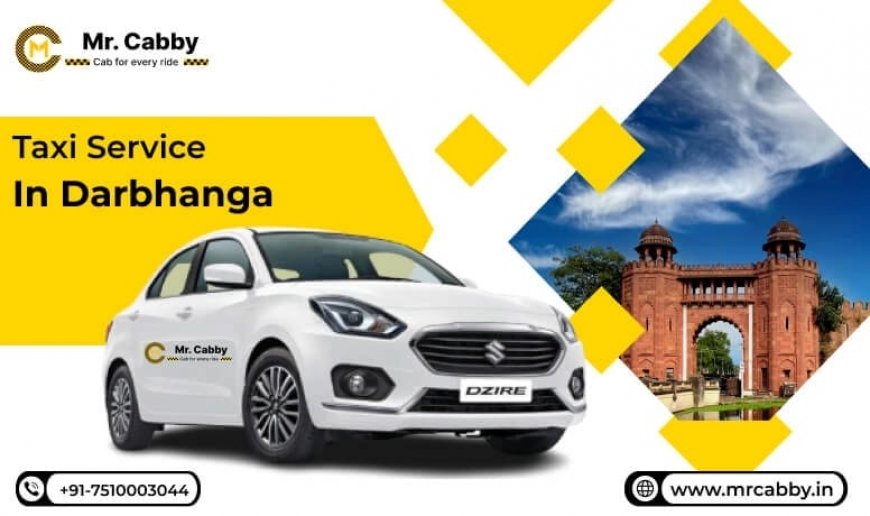 Best Taxi Routes for Visiting Historical Places in Darbhanga – Mr. Cabby