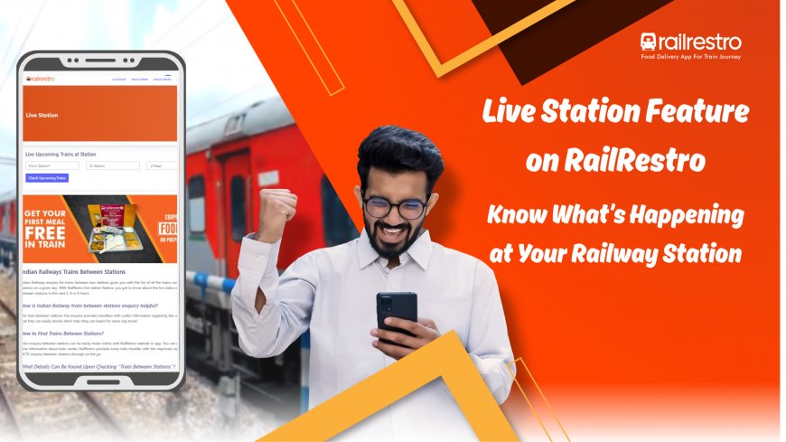 Live Station Feature on RailRestro: Know What’s Happening at Your Railway Station