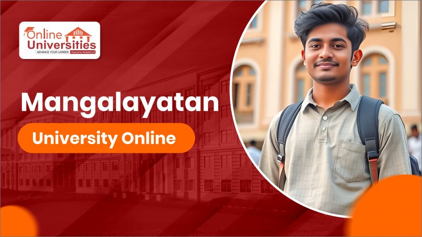 Mangalayatan University Online: A New Era of Flexible, Affordable, and Accredited Education