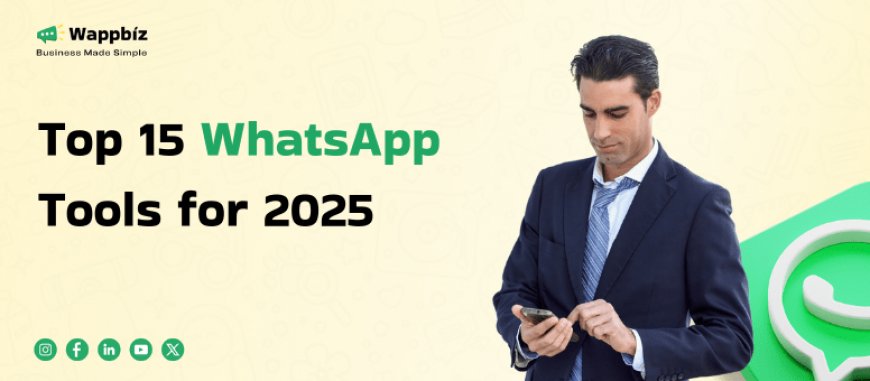 Best WhatsApp Tools in 2025 to Grow Your Business and Save Time