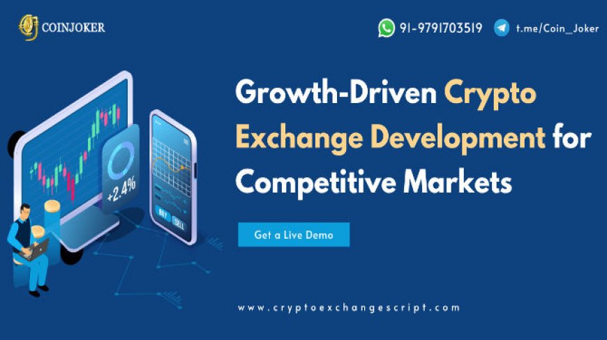 Growth-Driven Crypto Exchange Development for Competitive Markets
