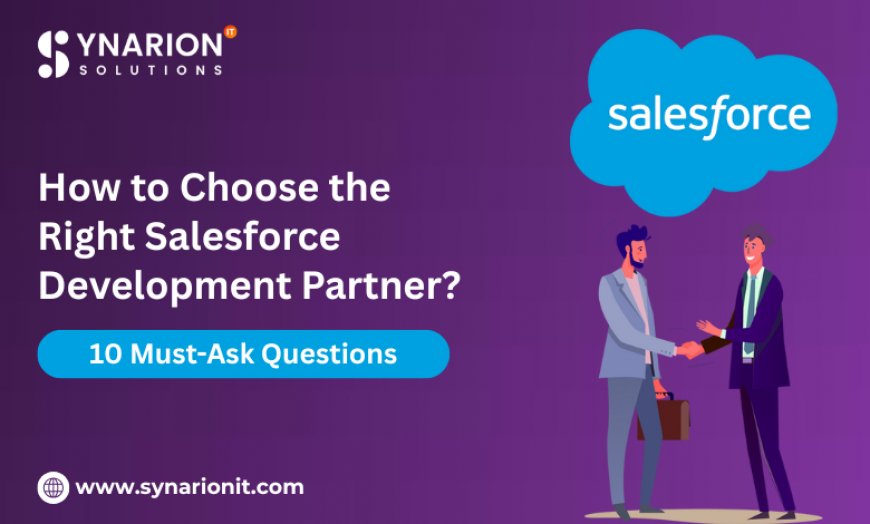 How to Choose the Right Salesforce Development Partner? 10 Must-Ask Questions