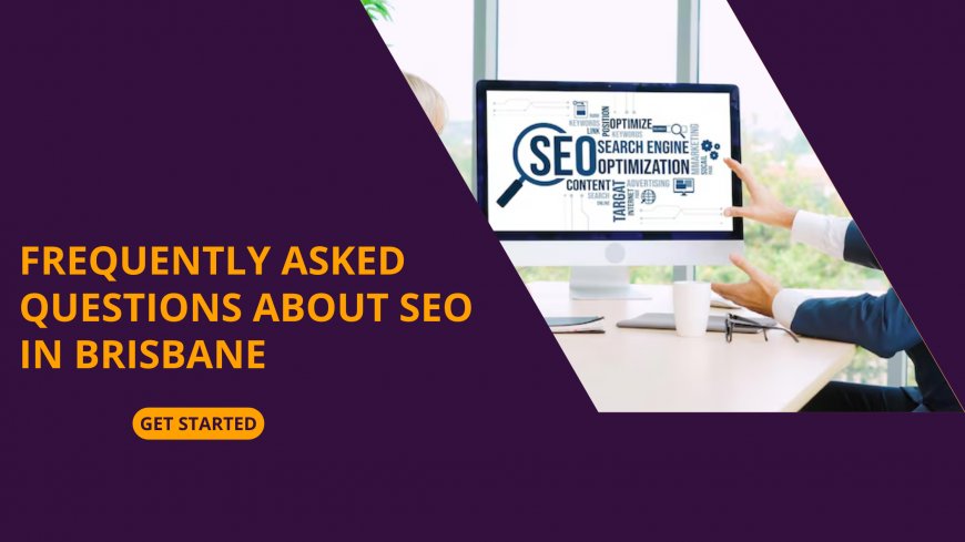 Frequently Asked Questions About SEO in Brisbane