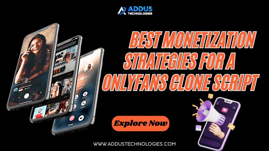 Best monetization strategies for a Onlyfans Clone Script