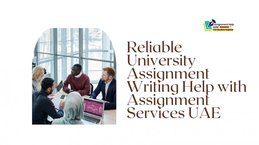Reliable University Assignment Writing Help with Assignment Services UAE