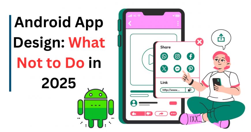 Top 10 Mistakes to Avoid in Android App UI/UX Design