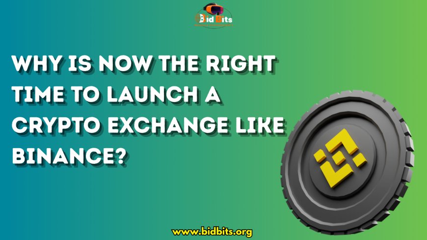 Why is now the right time to launch a crypto exchange like Binance?