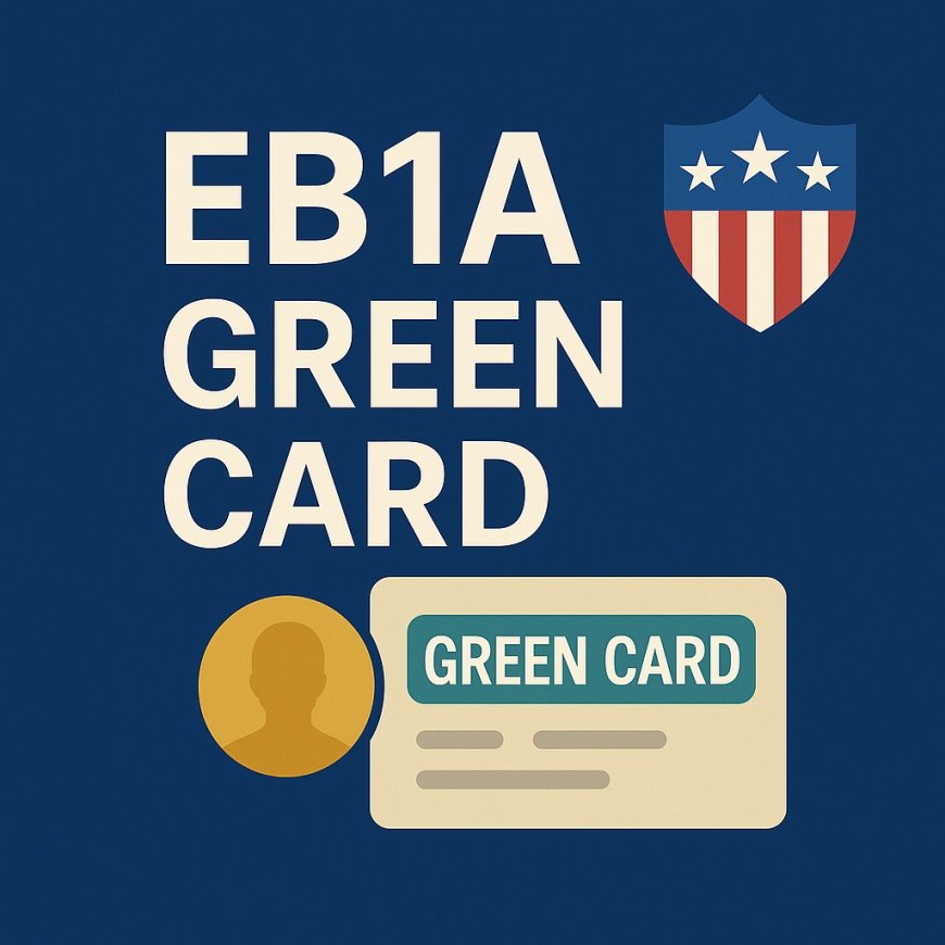 EB1A Green Card in 2025: Updated Eligibility Criteria You Should Know
