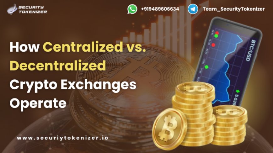 How Centralized vs. Decentralized Crypto Exchanges Operate