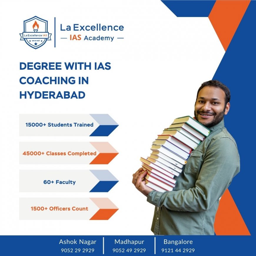 Best Degree with IAS Coaching in Hyderabad: Why La Excellence Stands Out