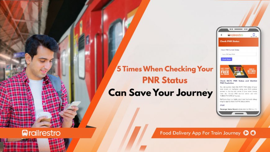 5 Times When Checking Your PNR Status Can Save Your Journey