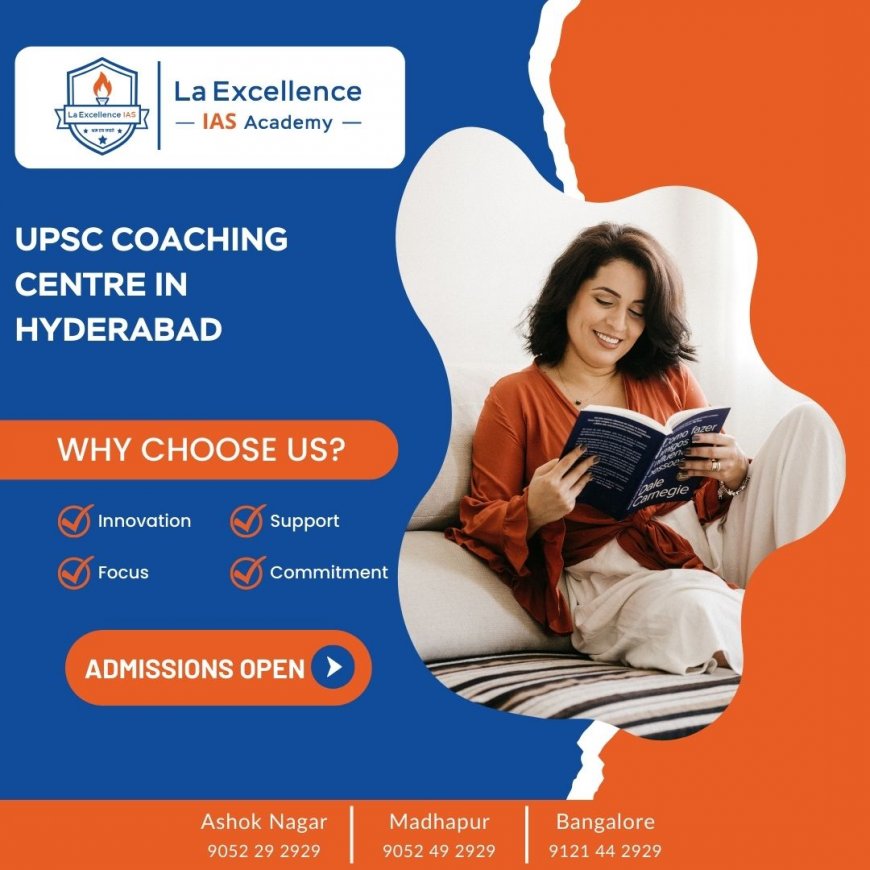 Best UPSC Coaching in Hyderabad | UPSC Coaching centre near Hyderabad - La Excellence