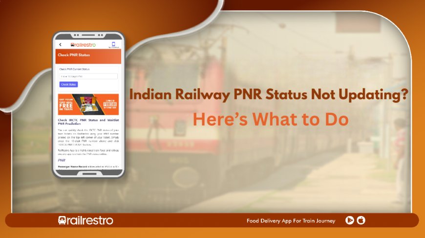 Indian Railway PNR Status Not Updating? Here’s What to Do