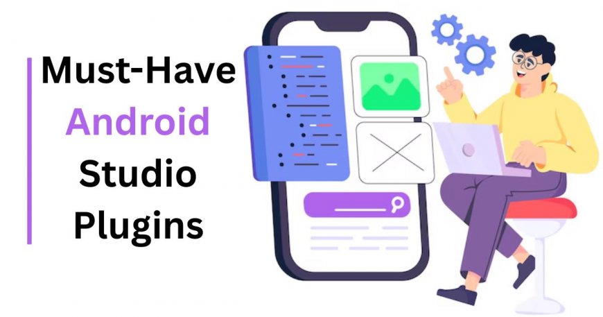 Top Android Development Plugins Every Developer Should Know