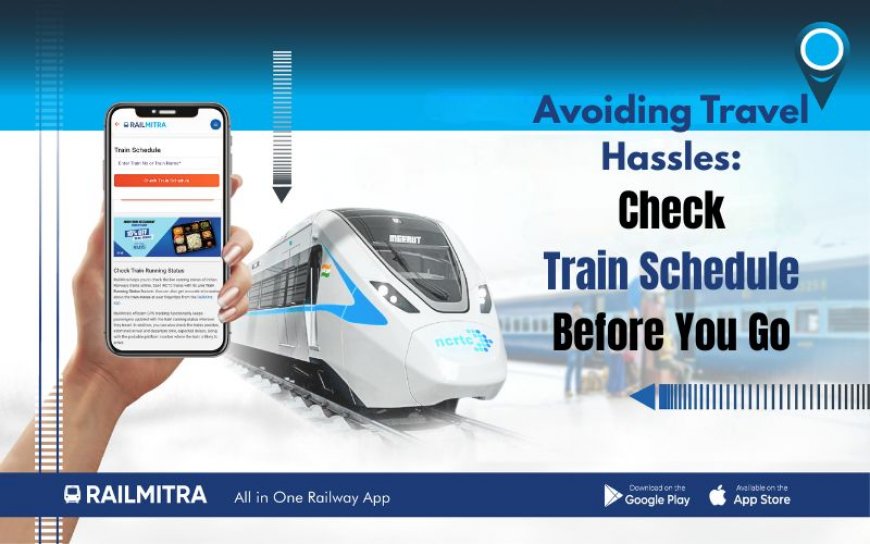 Avoiding Travel Hassles: Check Train Schedule Before You Go