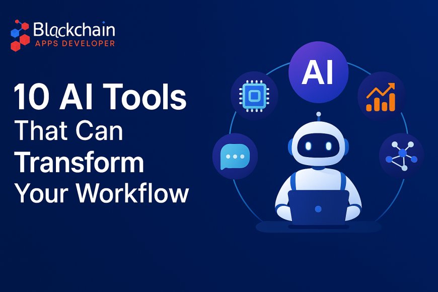 10 AI Tools That Can Transform Your Workflow – BlockchainAppsDeveloper