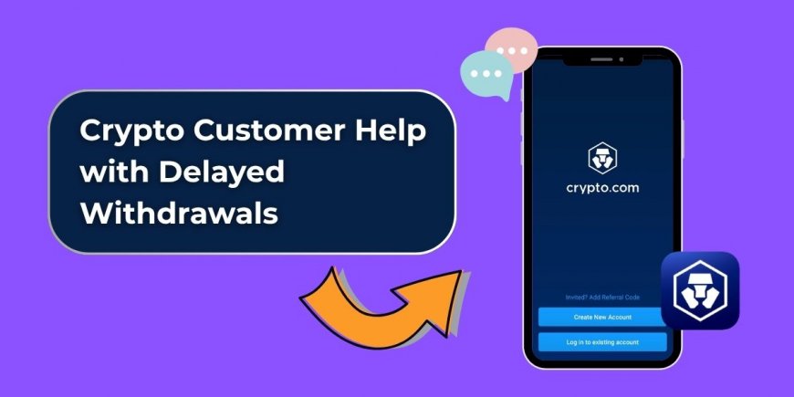 Crypto Customer Help with Delayed Withdrawals: What You Need to Know