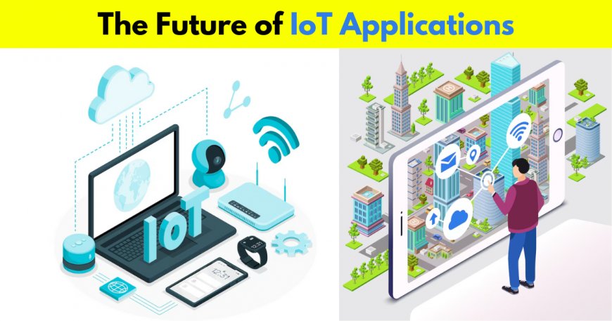 Exploring the Future Prospects and Emerging Trends in IoT Application Development