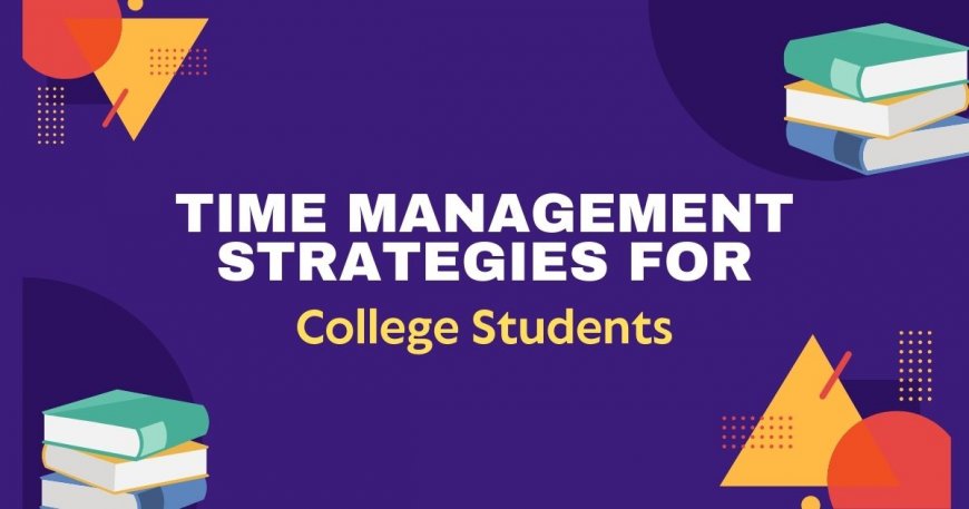 Time Management Strategies for College Students