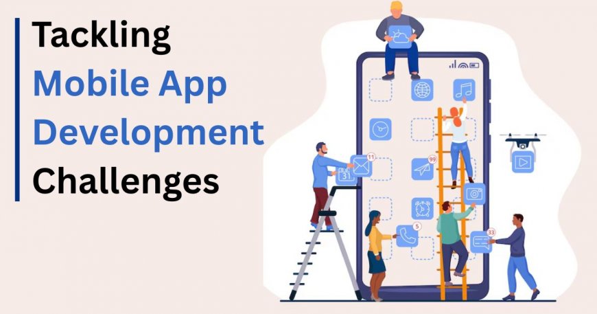 Common Challenges in Mobile App Development and How to Overcome Them