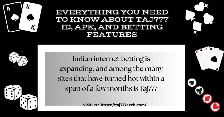 Everything You Need to Know About Taj777 ID, APK, and Betting Features