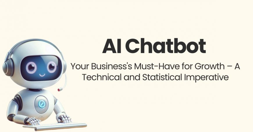 AI Chatbot: Your Business's Must-Have for Growth – A Technical and Statistical Imperative
